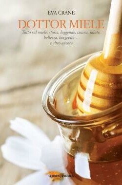 Copertina di "Dottor miele. Tutto sul miele: storia, leggende, cucina, salute, bellezza longevità... e altro ancora", di Eva Crane