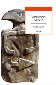 Lunigiana ignota, di Carlo Caselli, Tarka edizioni, copertina